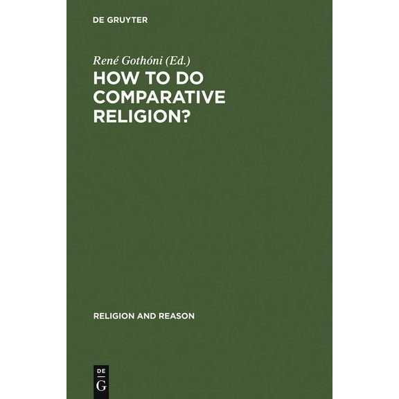 Religion and Reason How to Do Comparative Religion?: Three Ways, Many Goals, Book 44, (Hardcover)