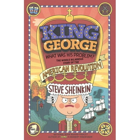 King George, What Was His Problem?: The Whole Hilarious Story of the American Revolution (Hardcover)
