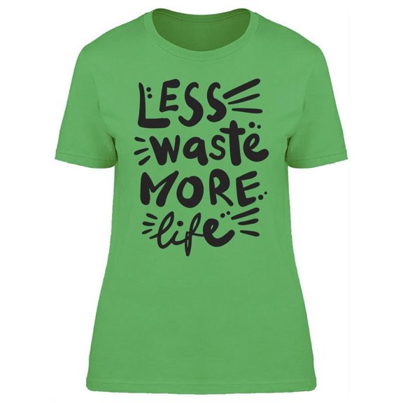 Less Waste More Life T-Shirt Women -Image by Shutterstock, Female x-Large