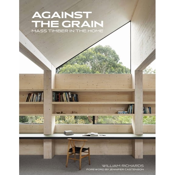 Against the Grain: Mass Timber in the Home, (Hardcover)