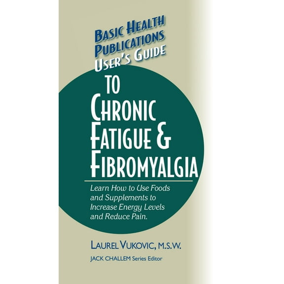 Basic Health Publications User's Guide User's Guide to Chronic Fatigue & Fibromyalgia, (Hardcover)