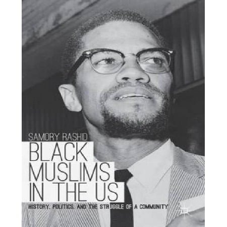 Black Muslims in the US: History, Politics, and the Struggle of a Community