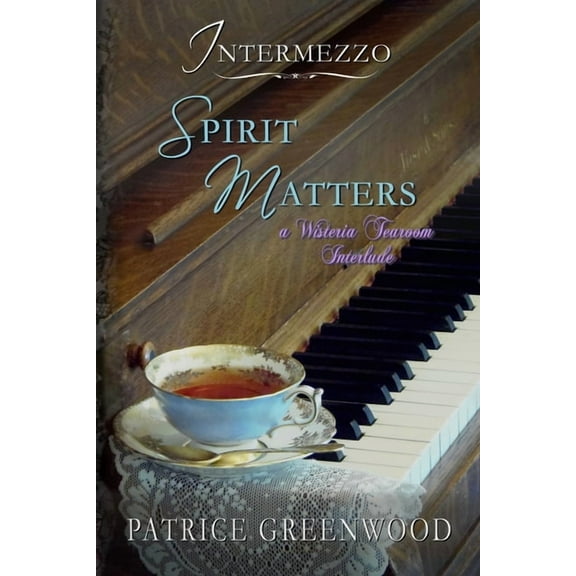 Intermezzo: Spirit Matters: A Wisteria Tearoom Interlude, (Paperback)