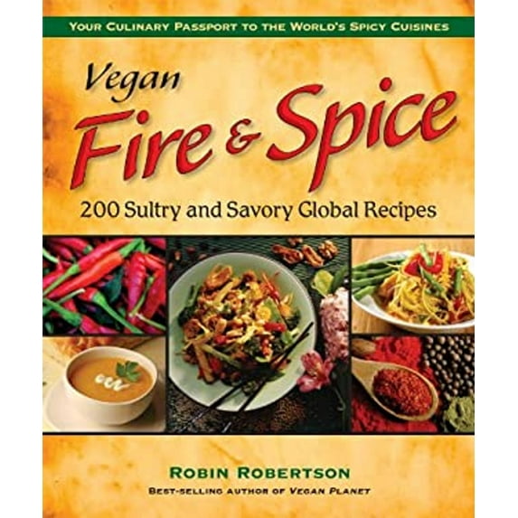 Pre-Owned Vegan Fire & Spice: 200 Sultry and Savory Global Recipes (Paperback) 0980013100 9780980013108