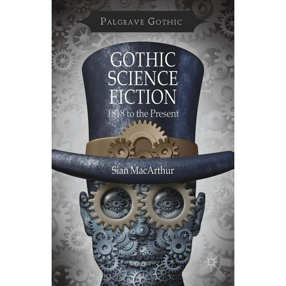 Palgrave Gothic Gothic Science Fiction: 1818 to the Present, (Hardcover)
