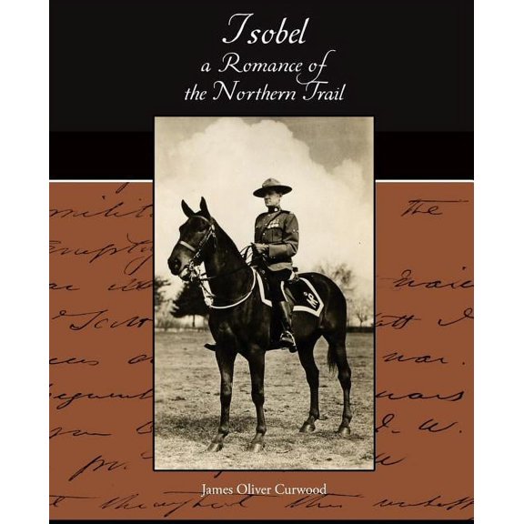 Isobel - a Romance of the Northern Trail (Paperback)