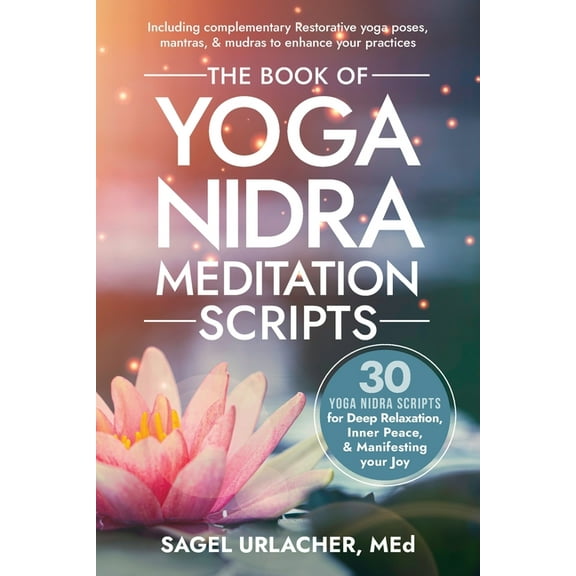 The Book of Yoga Nidra Meditation Scripts: 30 Yoga Nidra Scripts for Deep Relaxation, Inner Peace, & Manifesting Your Jo, (Paperback)