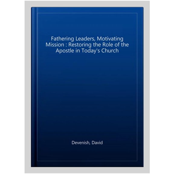 Pre-Owned Fathering Leaders, Motivating Mission: Restoring the Role of the Apostle in Today's Church Paperback
