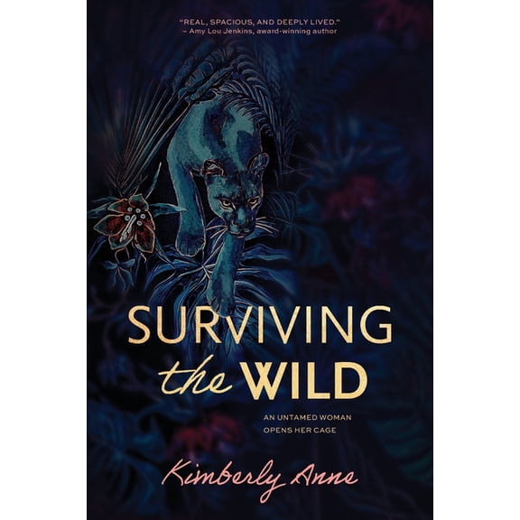 Surviving the Wild: An Untamed Woman Opens Her Cage, (Paperback)