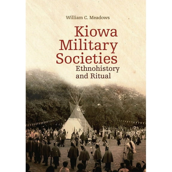 Civilization of the American Indian Kiowa Military Societies: Ethnohistory and Ritual Volume 263, Book 263, (Paperback)