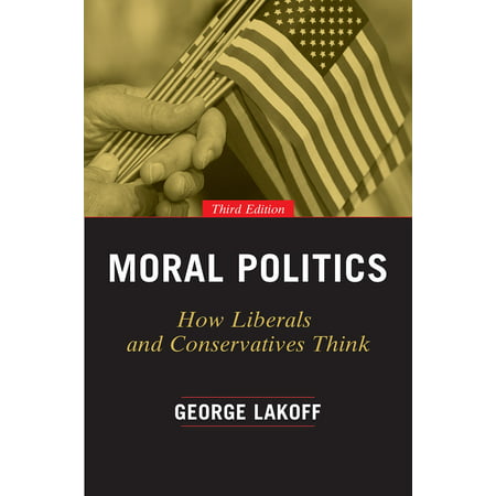 Moral Politics : How Liberals and Conservatives Think, Third