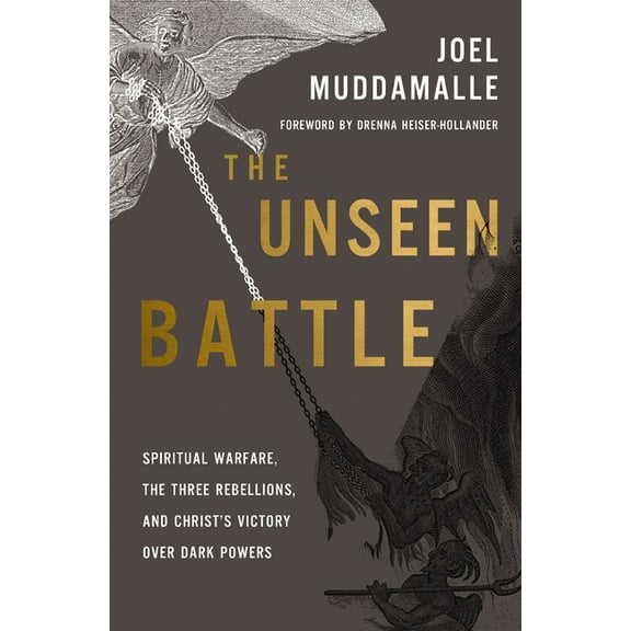 The Unseen Battle: Spiritual Warfare, the Three Rebellions, and Christ's Victory Over Dark Powers, (Paperback)
