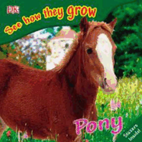 Pre-Owned See How They Grow: Pony [With Stickers] (Paperback) 0756633745 9780756633745