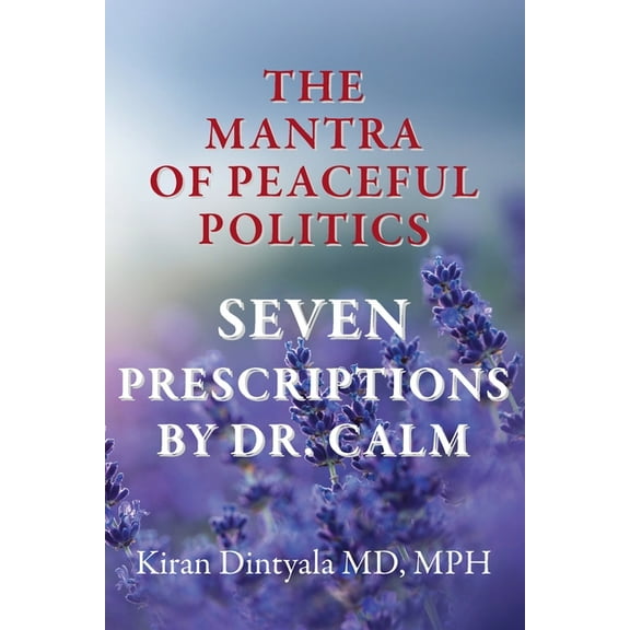 The Mantra Of Peaceful Politics-Seven Prescriptions By Dr. Calm, (Paperback)