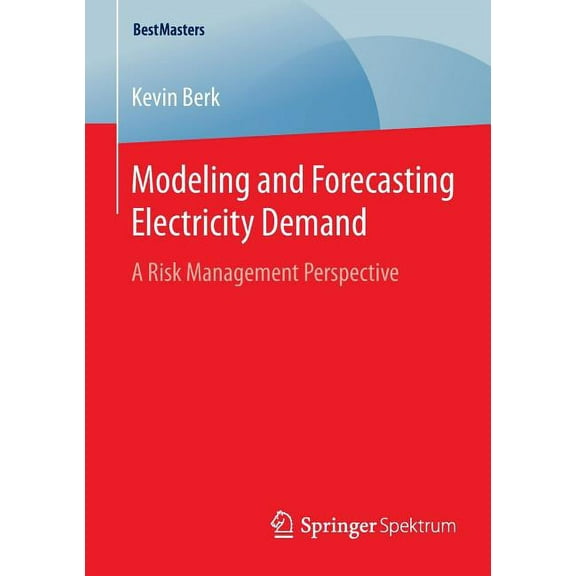 Bestmasters Modeling and Forecasting Electricity Demand: A Risk Management Perspective, (Paperback)