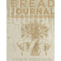 Bread Journal : A Year of Weekly Baking (Diary)