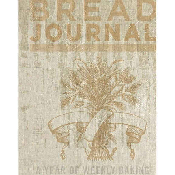 Bread Journal : A Year of Weekly Baking (Diary)