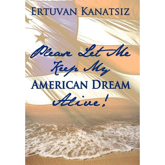Please Let Me Keep My American Dream Alive!, (Hardcover)