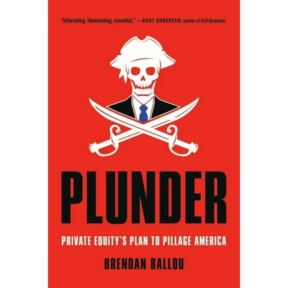 Plunder: Private Equity's Plan to Pillage America, (Paperback)