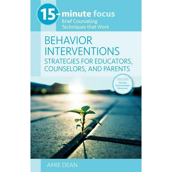 15-Minute Focus 15-Minute Focus: Behavior Interventions: Strategies for Educators, Counselors, and Parents: Brief Counseling Techniques , (Paperback)