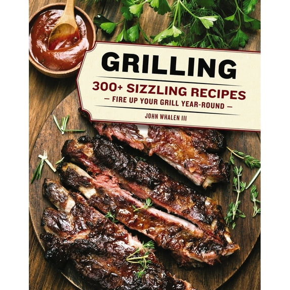 Pre-Owned Grilling: 300 Sizzling Recipes to Fire Up Your Grill Year-Round!, 9781604337303, 1604337303, Hardcover,
