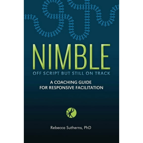 Nimble: A Coaching Guide for Responsive Facilitation, (Paperback)