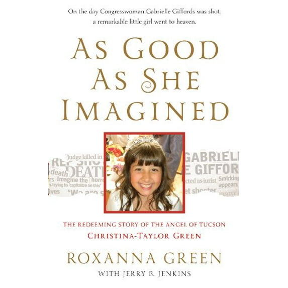 Pre-Owned As Good As She Imagined: The Redeeming Story of the Angel of Tucson, Christina-Taylor Green (Hardcover) 1617950122 9781617950124