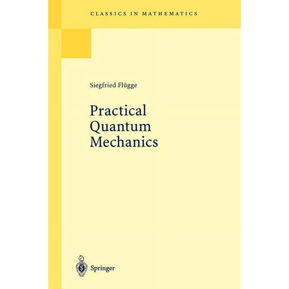 Classics in Mathematics Practical Quantum Mechanics, (Paperback)