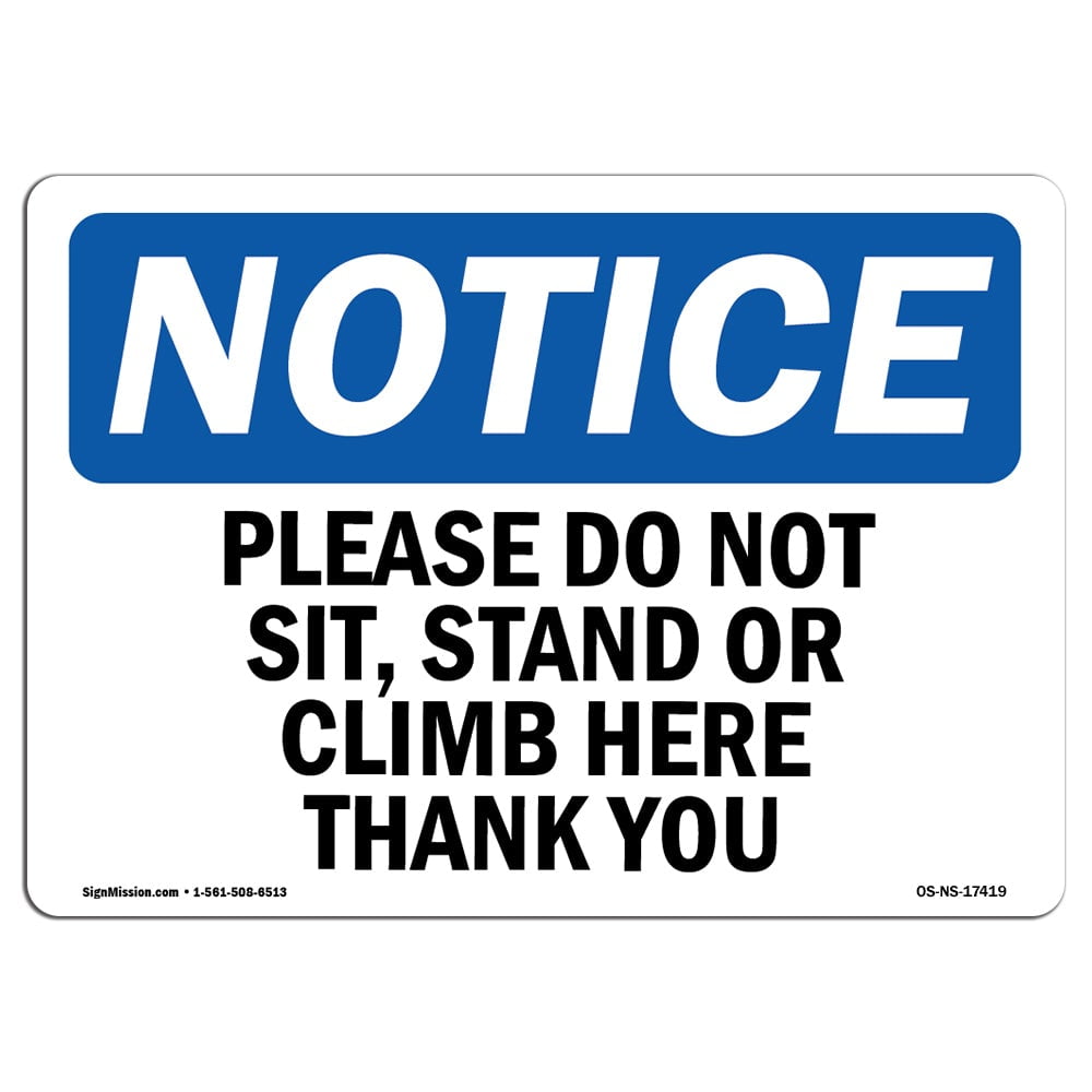 Signmission Os Ns A 14 L 18 X 24 In Osha Notice Sign Please Do Not Sit 44 Stand Or Climb Here Thank You Walmart Com
