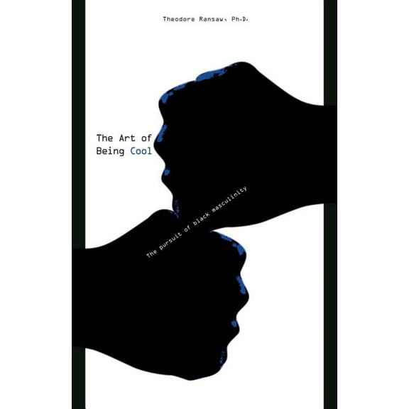 The Art of Being Cool : The Pursuit of Black Masculinity (Paperback)