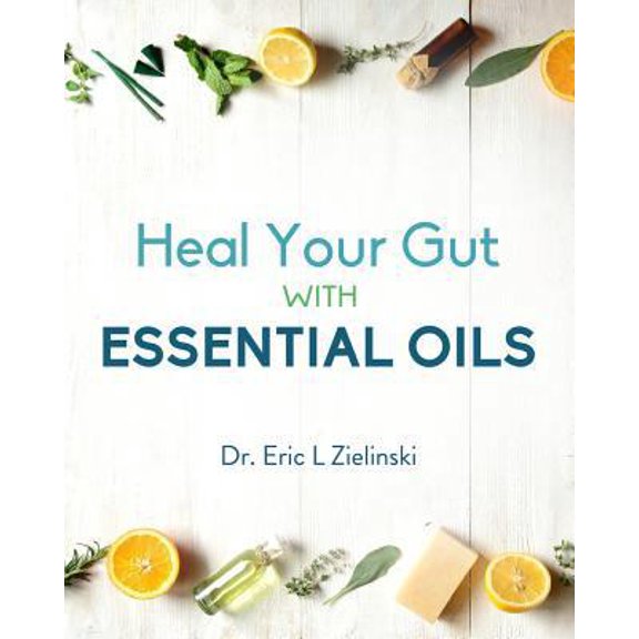 Pre-Owned Heal Your Gut With Essential Oils (Paperback) 0997165502 9780997165500