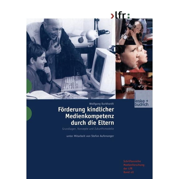 Schriftenreihe Medienforschung Der Lande FÃ¶rderung Kindlicher Medienkompetenz Durch Die Eltern: Grundlagen, Konzepte Und Zukunftsmodelle, Book 40, (Paperback)