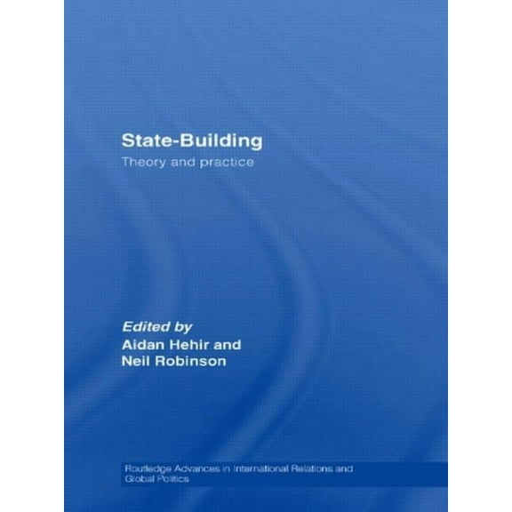 Routledge Advances in International Rela State-Building: Theory and Practice, (Paperback)