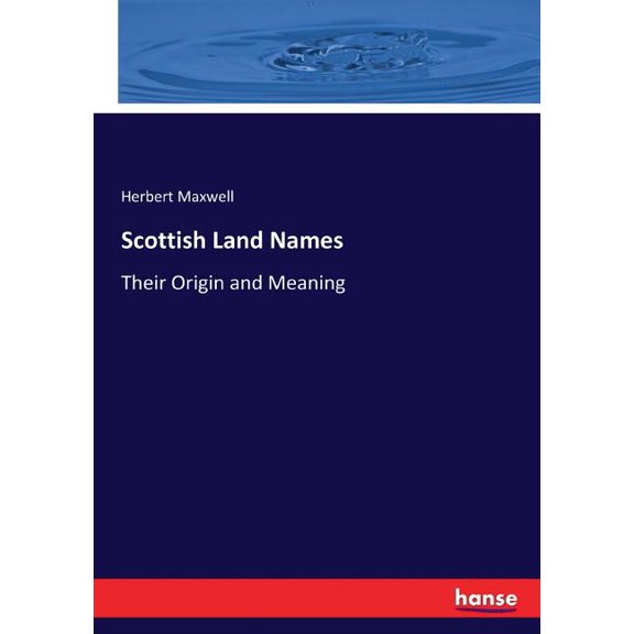 Scottish Land Names: Their Origin and Meaning, (Paperback)
