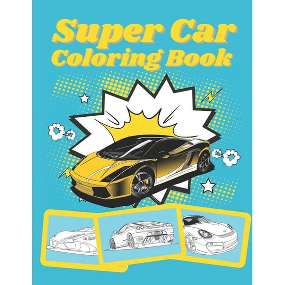 Super Car Coloring Book: Ultimate Exotic Luxury Cars Sport Designs for Kids and Adults For All Ages, (Paperback)