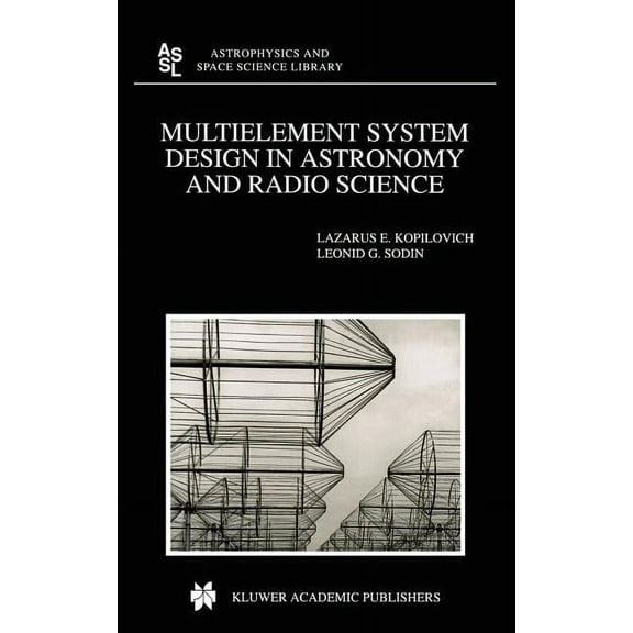 Astrophysics and Space Science Library Multielement System Design in Astronomy and Radio Science, Book 268, (Hardcover)