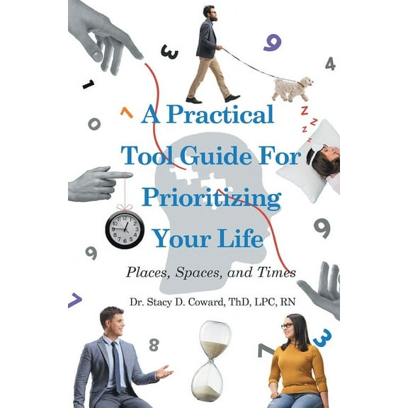 A Practical Tool Guide for Prioritizing Life: Places, Spaces, and Times, (Paperback)