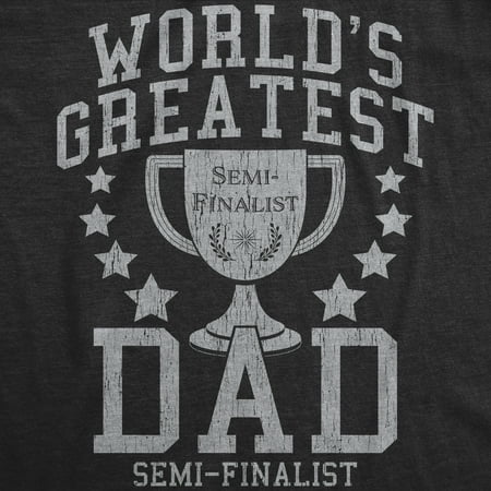 Mens Worlds Greatest Dad Semi Finalist Tshirt Funny Fathers Day Graphic Tee Heather Black S Walmart Canada