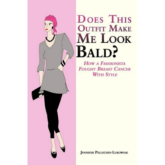 Does This Outfit Make Me Look Bald? : How a Fashionista Fought Breast Cancer with Style (Paperback)