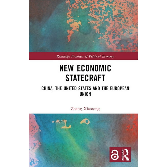 Routledge Frontiers of Political Economy New Economic Statecraft: China, the United States and the European Union, (Hardcover)