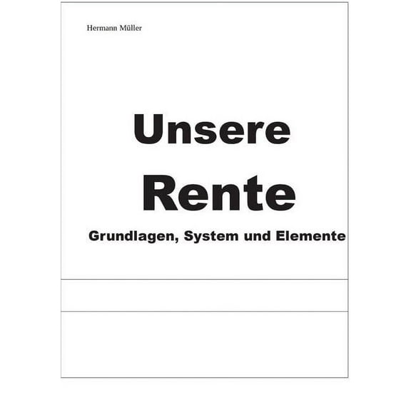 Unsere Rente: Grundlagen, System und Elemente, (Paperback)