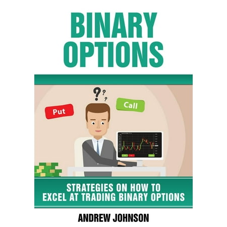 Binary Options: Strategies on How to Excel At Trading Binary Options - (Best Binary Options App)