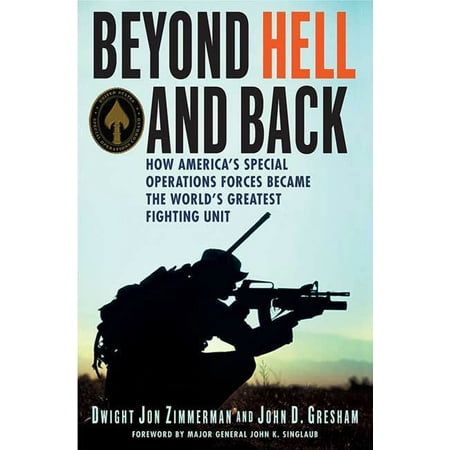 Beyond Hell and Back : How America's Special Operations Forces Became the World's Greatest Fighting (Best Special Forces Unit In The World)