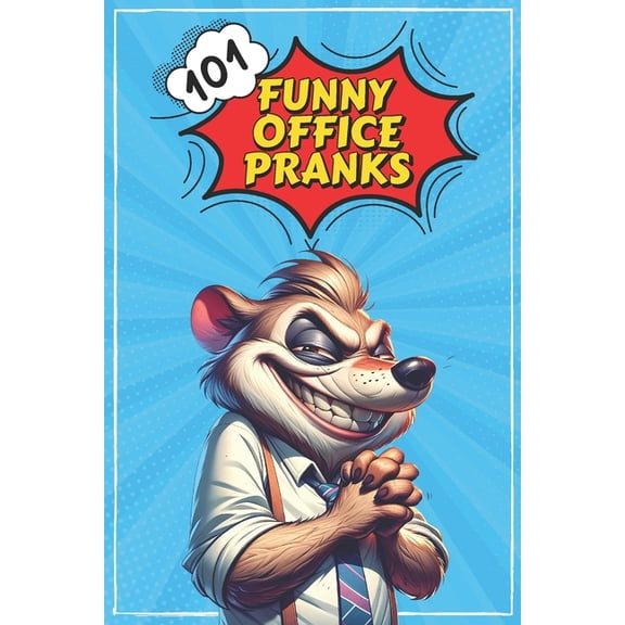 101 Funny Office Pranks: Hilarious Pranks and Practical Jokes for Colleagues, Bosses, and Friends (Paperback)