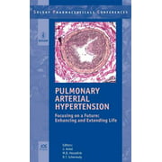 Pulmonary Arterial Hypertension: Focusing on a Future; Enhancing and Extending Life (Solvay Pharmaceuticals Conferences) [Hardcover - Used]