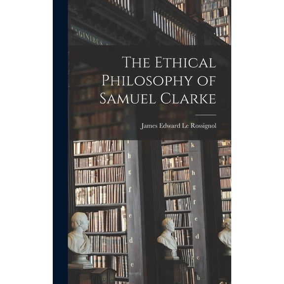 The Ethical Philosophy of Samuel Clarke (Hardcover)