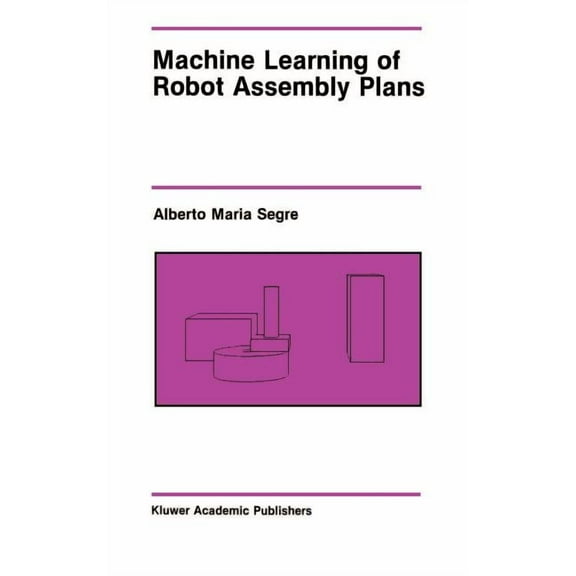 The Springer International Engineering a Machine Learning of Robot Assembly Plans, Book 51, (Hardcover)