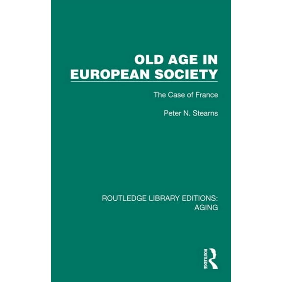 Routledge Library Editions: Aging Old Age in European Society: The Case of France, (Hardcover)