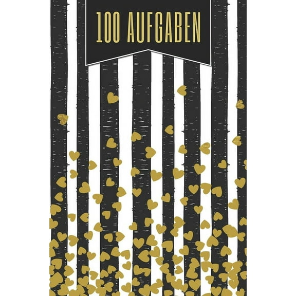 100 Aufgaben : Ein Buch gefüllt mit 100 verschiedenen 30-Tages-Herausforderungen - Mit diesem Buch kannst du dich neu entdecken und neue Herausforderungen meistern (Paperback)