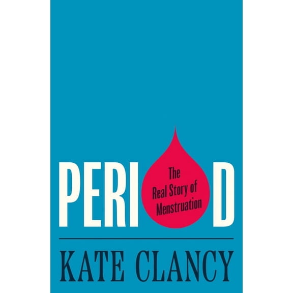 Period: The Real Story of Menstruation, (Hardcover)